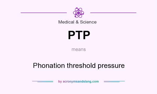 What does PTP mean? It stands for Phonation threshold pressure