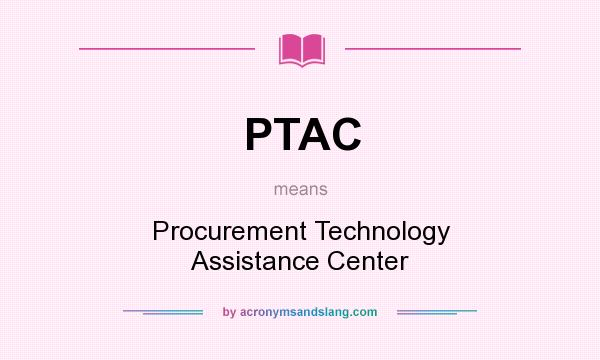 What does PTAC mean? It stands for Procurement Technology Assistance Center