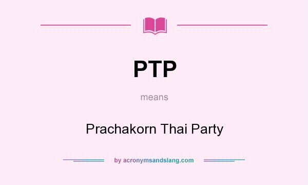 What does PTP mean? It stands for Prachakorn Thai Party