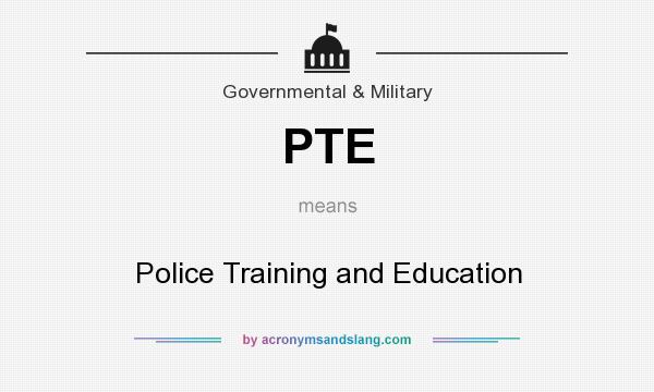 What does PTE mean? It stands for Police Training and Education
