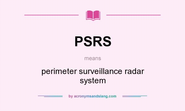 What does PSRS mean? It stands for perimeter surveillance radar system