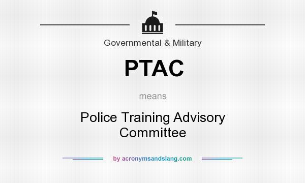 What does PTAC mean? It stands for Police Training Advisory Committee