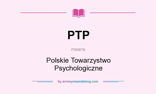 What does PTP mean? It stands for Polskie Towarzystwo Psychologiczne