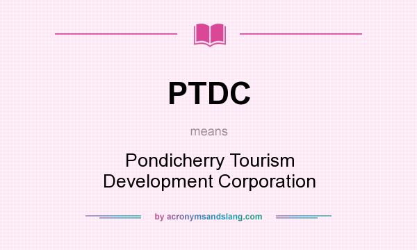 What does PTDC mean? It stands for Pondicherry Tourism Development Corporation