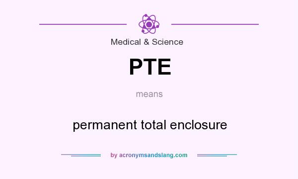 What does PTE mean? It stands for permanent total enclosure