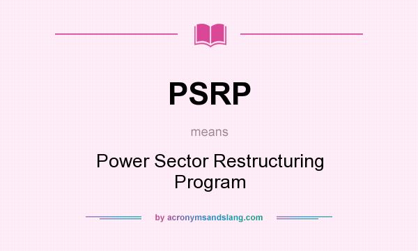 What does PSRP mean? It stands for Power Sector Restructuring Program