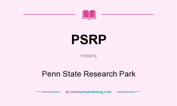 What does PSRP mean? It stands for Penn State Research Park