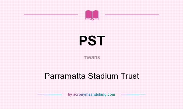 What does PST mean? It stands for Parramatta Stadium Trust
