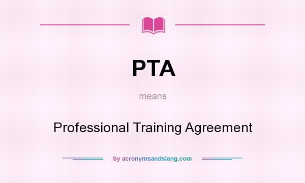 What does PTA mean? It stands for Professional Training Agreement
