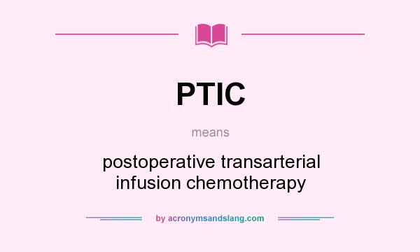 What does PTIC mean? It stands for postoperative transarterial infusion chemotherapy