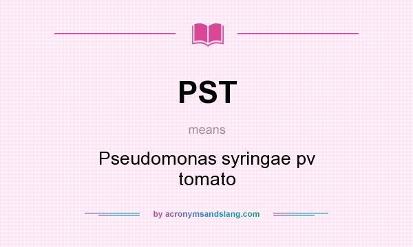 What does PST mean? It stands for Pseudomonas syringae pv tomato