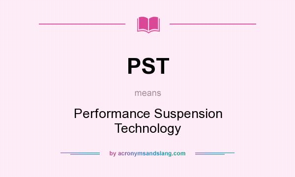 What does PST mean? It stands for Performance Suspension Technology