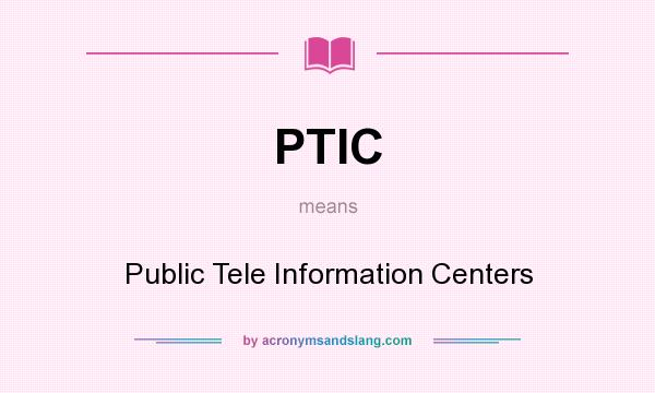 What does PTIC mean? It stands for Public Tele Information Centers