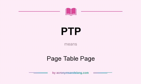 What does PTP mean? It stands for Page Table Page