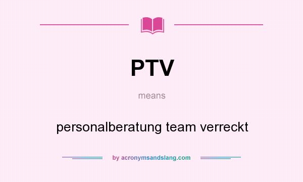 What does PTV mean? It stands for personalberatung team verreckt
