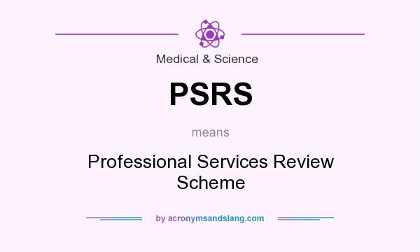What does PSRS mean? It stands for Professional Services Review Scheme