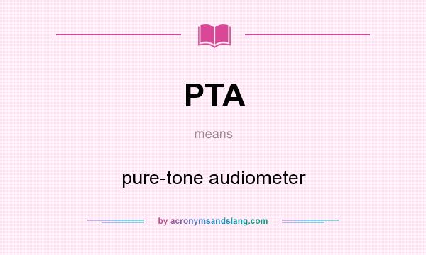 What does PTA mean? It stands for pure-tone audiometer