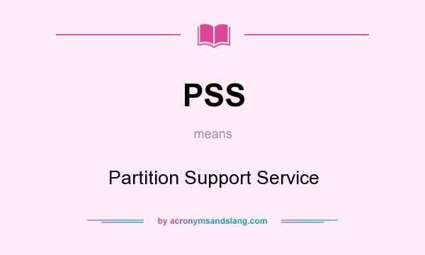 What does PSS mean? It stands for Partition Support Service