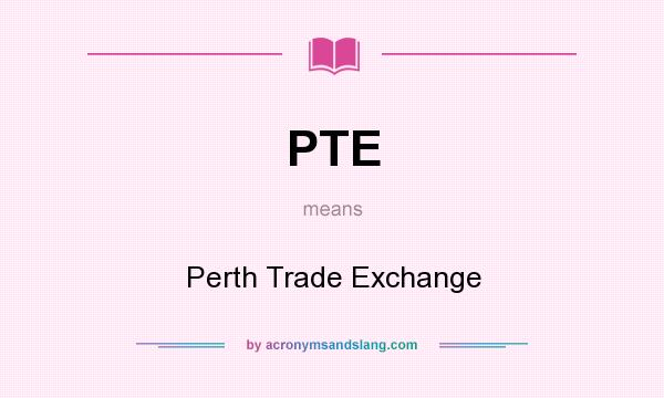 What does PTE mean? It stands for Perth Trade Exchange