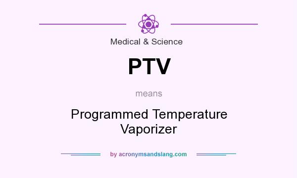 What does PTV mean? It stands for Programmed Temperature Vaporizer