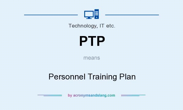 What does PTP mean? It stands for Personnel Training Plan