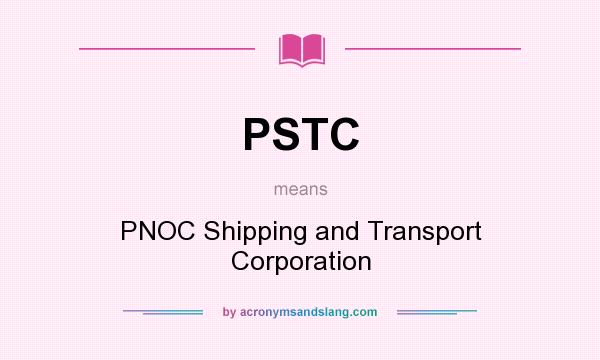 What does PSTC mean? It stands for PNOC Shipping and Transport Corporation