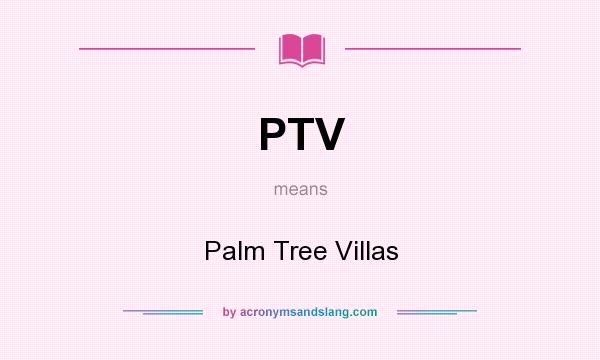 What does PTV mean? It stands for Palm Tree Villas