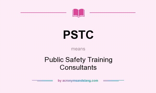 What does PSTC mean? It stands for Public Safety Training Consultants
