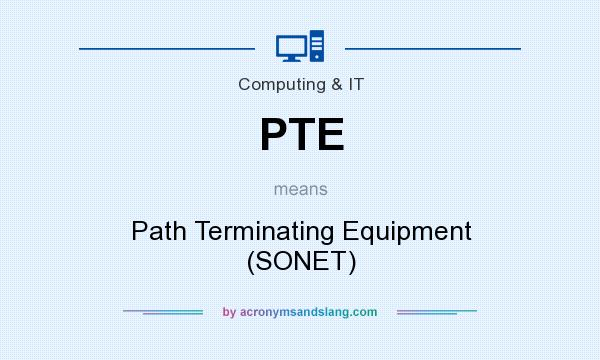 What does PTE mean? It stands for Path Terminating Equipment (SONET)