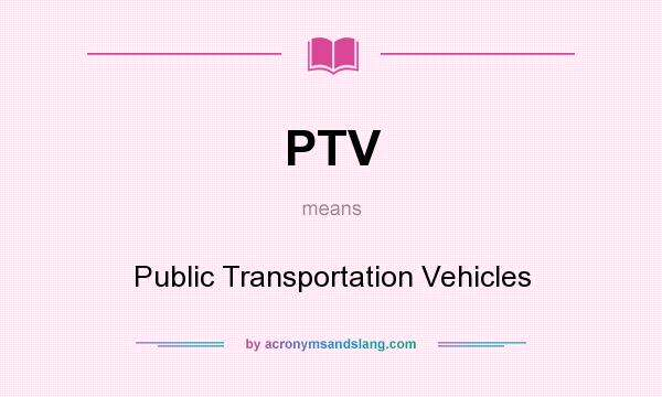 What does PTV mean? It stands for Public Transportation Vehicles