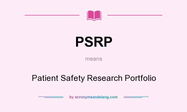 What does PSRP mean? It stands for Patient Safety Research Portfolio