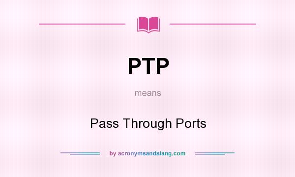 What does PTP mean? It stands for Pass Through Ports