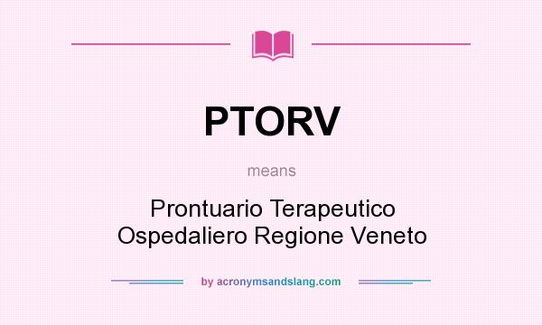 What does PTORV mean? It stands for Prontuario Terapeutico Ospedaliero Regione Veneto