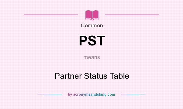 What does PST mean? It stands for Partner Status Table