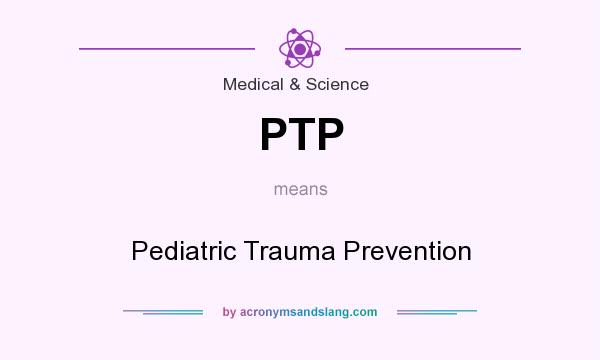 What does PTP mean? It stands for Pediatric Trauma Prevention