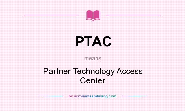 What does PTAC mean? It stands for Partner Technology Access Center
