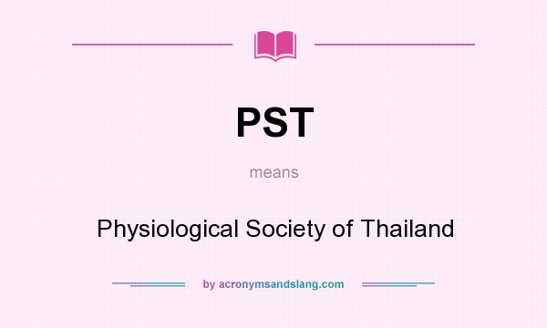 What does PST mean? It stands for Physiological Society of Thailand