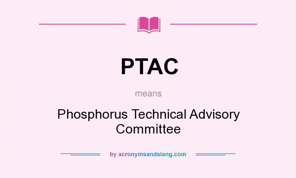 What does PTAC mean? It stands for Phosphorus Technical Advisory Committee