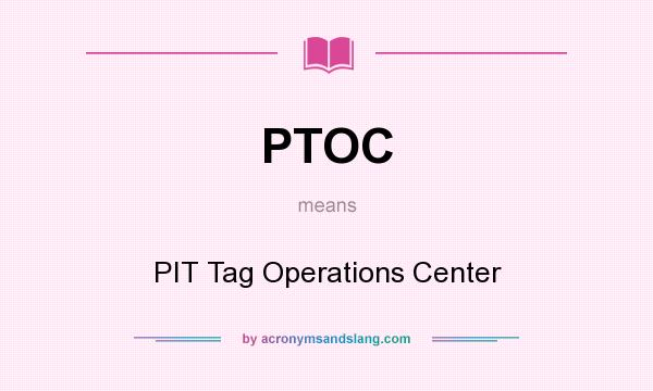 What does PTOC mean? It stands for PIT Tag Operations Center