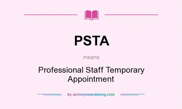 What does PSTA mean? It stands for Professional Staff Temporary Appointment
