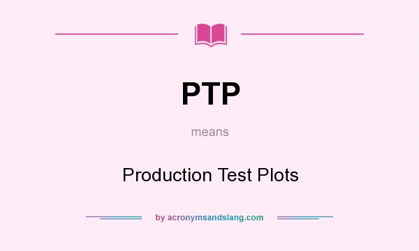 What does PTP mean? It stands for Production Test Plots