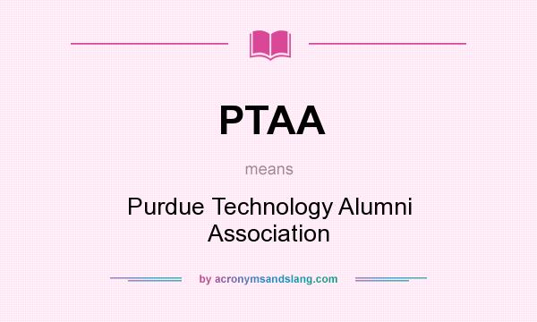 What does PTAA mean? It stands for Purdue Technology Alumni Association