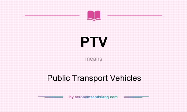 What does PTV mean? It stands for Public Transport Vehicles