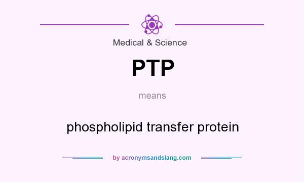 What does PTP mean? It stands for phospholipid transfer protein