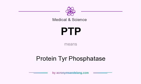 What does PTP mean? It stands for Protein Tyr Phosphatase