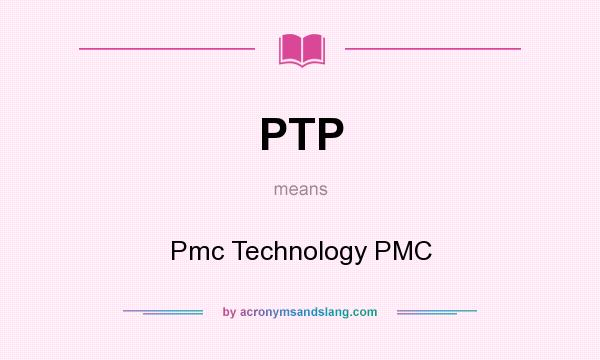 What does PTP mean? It stands for Pmc Technology PMC