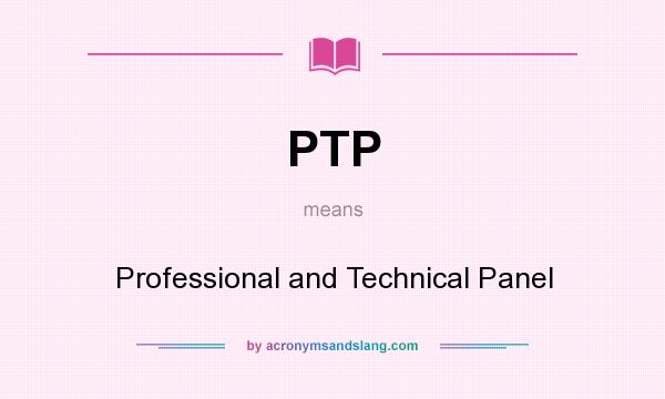 What does PTP mean? It stands for Professional and Technical Panel