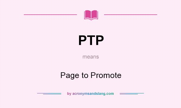 What does PTP mean? It stands for Page to Promote