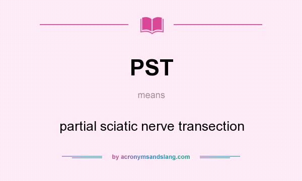 What does PST mean? It stands for partial sciatic nerve transection