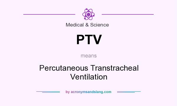 What does PTV mean? It stands for Percutaneous Transtracheal Ventilation
